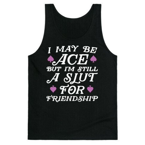 I May Be Ace But I'm A Slut For Friendship Tank Top