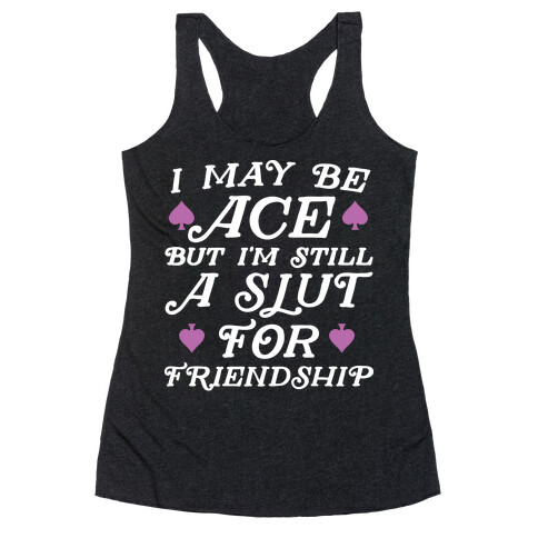 I May Be Ace But I'm A Slut For Friendship Racerback Tank Top