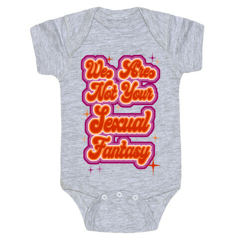 We Are Not Your Sexual Fantasy Baby One-Piece