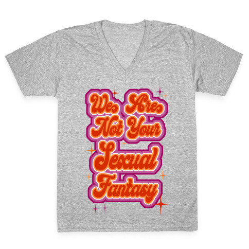 We Are Not Your Sexual Fantasy V-Neck Tee Shirt