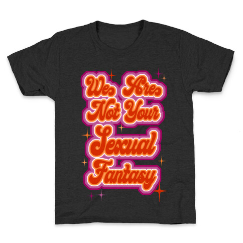 We Are Not Your Sexual Fantasy Kids T-Shirt