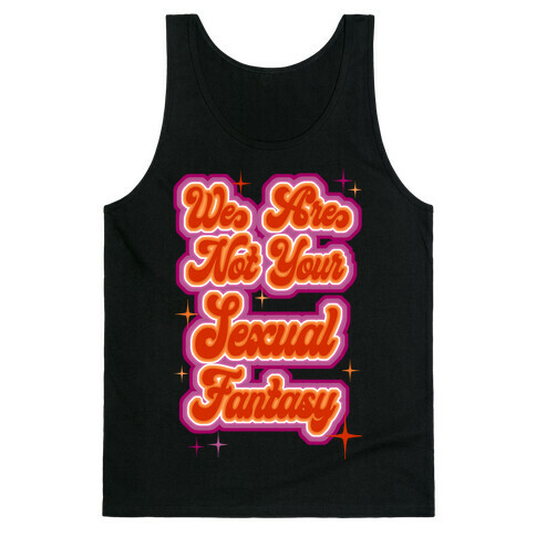 We Are Not Your Sexual Fantasy Tank Top