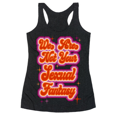 We Are Not Your Sexual Fantasy Racerback Tank Top