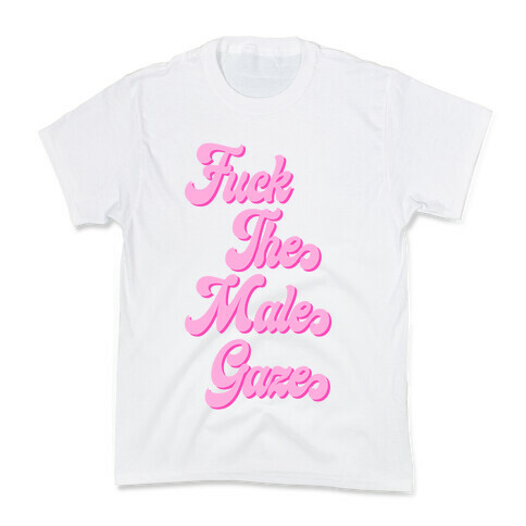 F*** The Male Gaze Kids T-Shirt