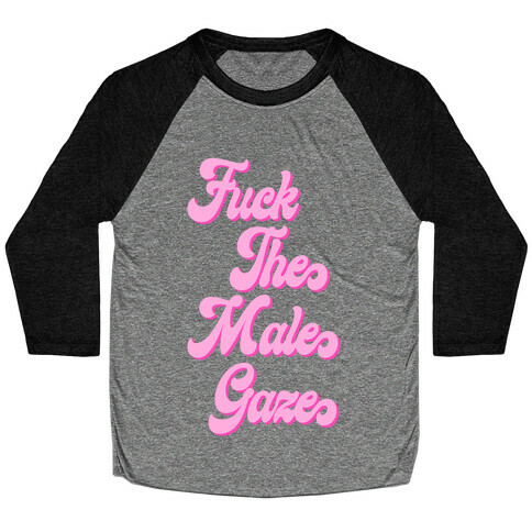 F*** The Male Gaze Baseball Tee