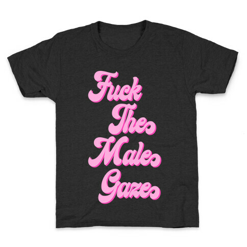 F*** The Male Gaze Kids T-Shirt