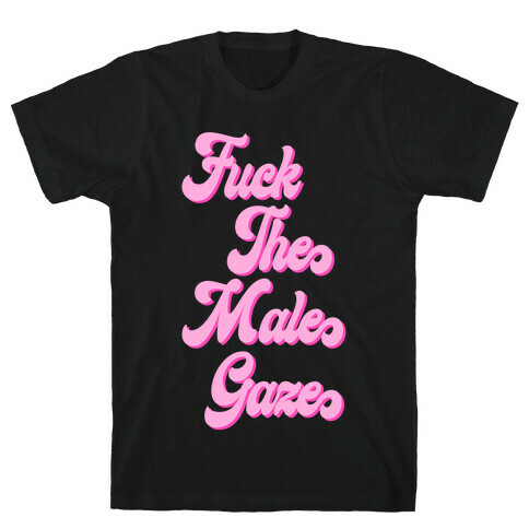 F*** The Male Gaze T-Shirt