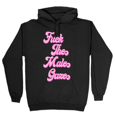 F*** The Male Gaze Hooded Sweatshirt