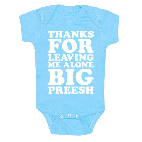 Thanks For Leaving Me Alone, Big Preesh Baby One-Piece