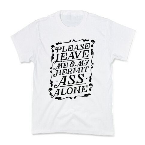 Please Leave Me And My Hermit Ass Alone  Kids T-Shirt