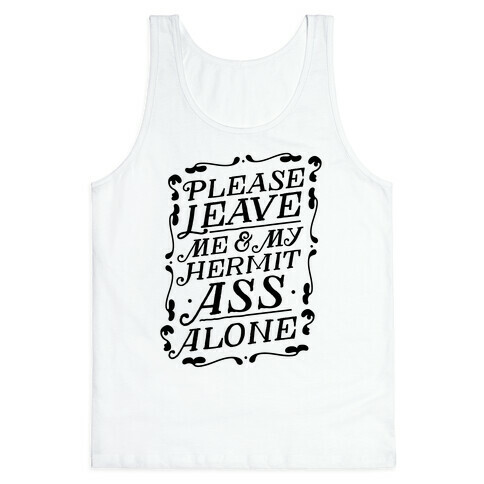 Please Leave Me And My Hermit Ass Alone  Tank Top