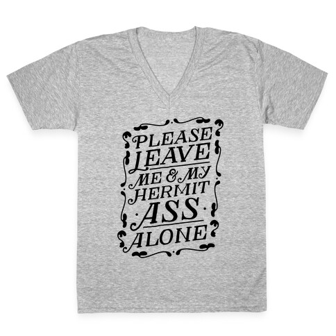 Please Leave Me And My Hermit Ass Alone  V-Neck Tee Shirt