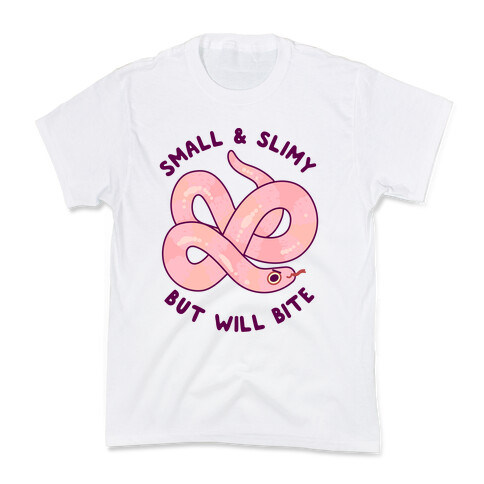 Small And Slimy, But Will Bite Kids T-Shirt