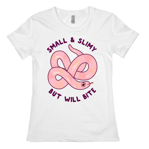Small And Slimy, But Will Bite Womens T-Shirt