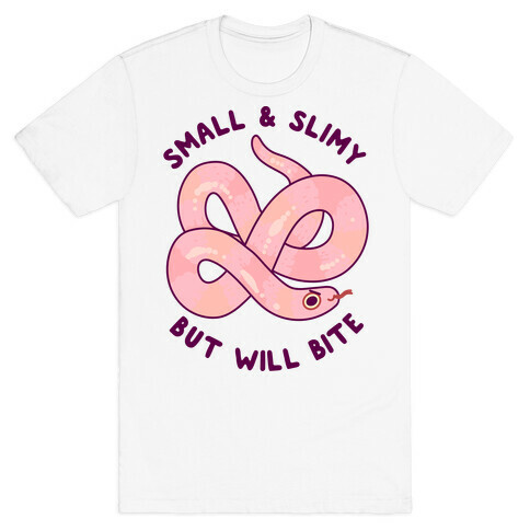 Small And Slimy, But Will Bite T-Shirt