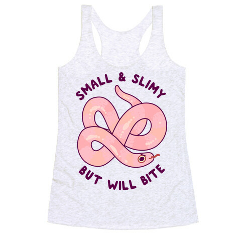 Small And Slimy, But Will Bite Racerback Tank Top