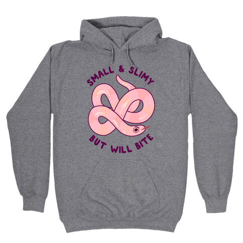 Small And Slimy, But Will Bite Hooded Sweatshirt