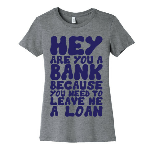 Leave Me A Loan Womens T-Shirt