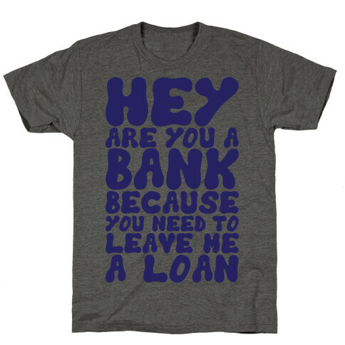Leave Me A Loan T-Shirt