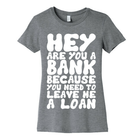 Leave Me A Loan Womens T-Shirt