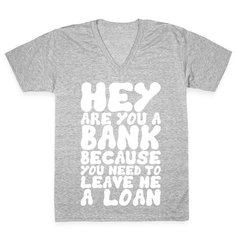 Leave Me A Loan V-Neck Tee Shirt