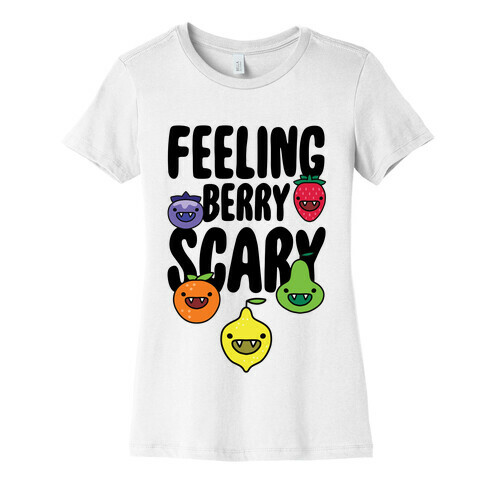 Feeling Berry Scary Womens T-Shirt