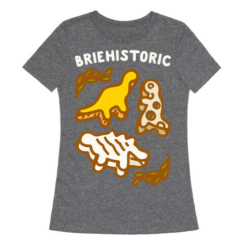 Briehistoric Dinosaur Cheese Parody Womens T-Shirt