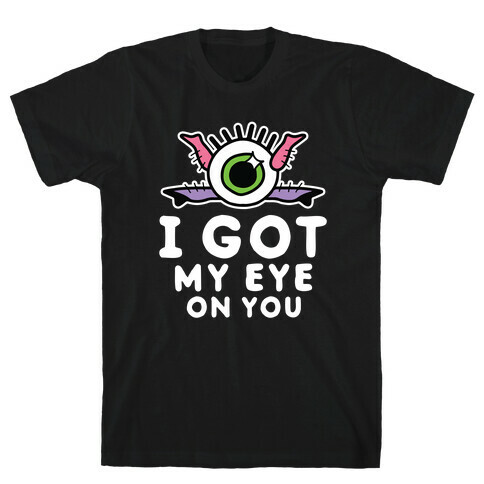 I Got My Eye On You T-Shirt