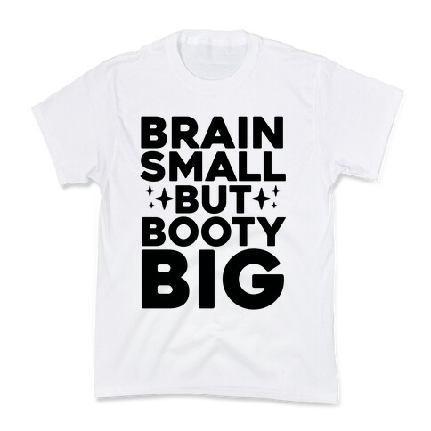 Brain Small But Booty Big Kids T-Shirt