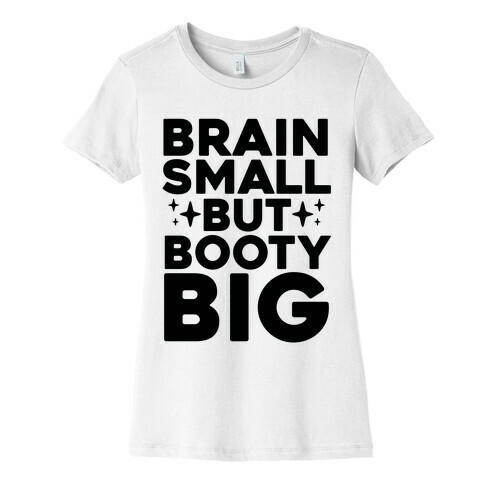 Brain Small But Booty Big Womens T-Shirt