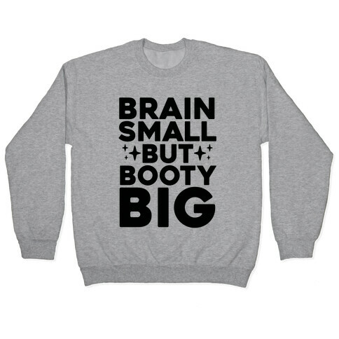 Brain Small But Booty Big Pullover