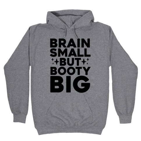 Brain Small But Booty Big Hooded Sweatshirt