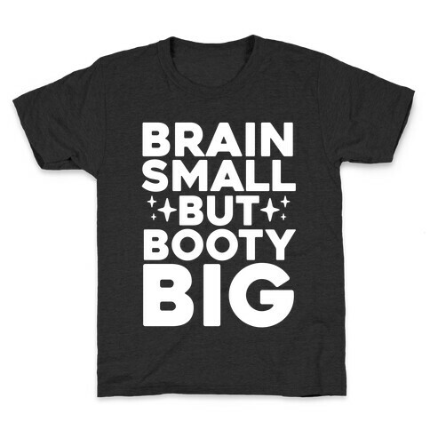 Brain Small But Booty Big Kids T-Shirt