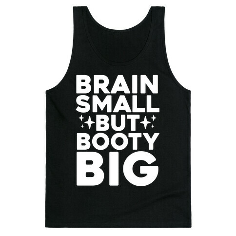 Brain Small But Booty Big Tank Top