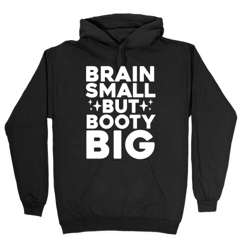Brain Small But Booty Big Hooded Sweatshirt