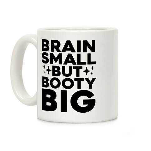 Brain Small But Booty Big Coffee Mug