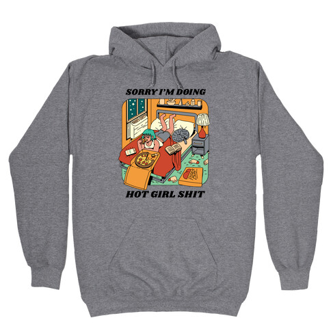 Sorry I'm Doing Hot Girl Shit  Hooded Sweatshirt