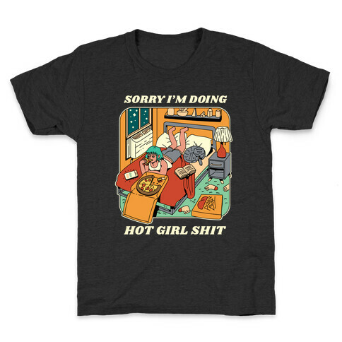 Sorry I'm Doing Hot Girl Shit  Kids T-Shirt