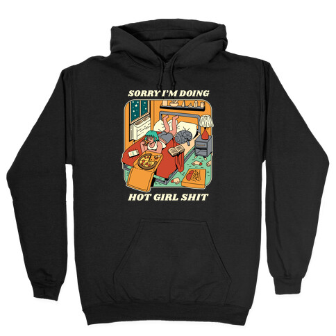 Sorry I'm Doing Hot Girl Shit  Hooded Sweatshirt