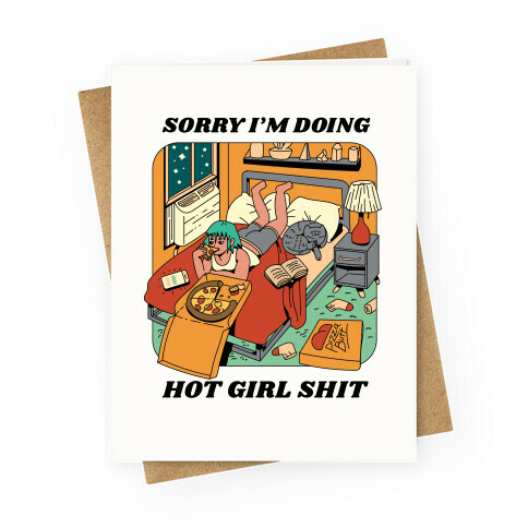 Sorry I'm Doing Hot Girl Shit  Greeting Card