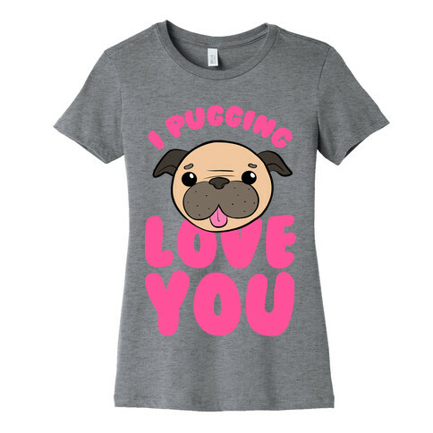 I Pugging Love You Womens T-Shirt
