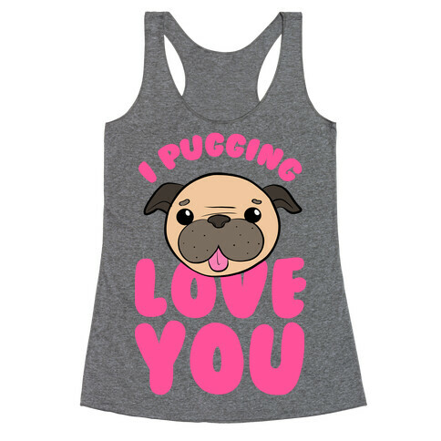 I Pugging Love You Racerback Tank Top