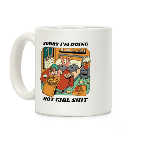 Sorry I'm Doing Hot Girl Shit  Coffee Mug