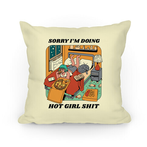 Sorry I'm Doing Hot Girl Shit  Pillow