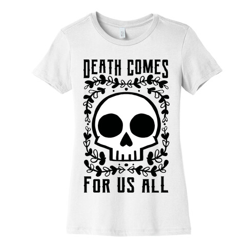 Death Comes For Us All Womens T-Shirt