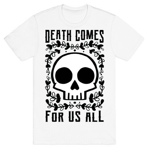 Death Comes For Us All T-Shirt
