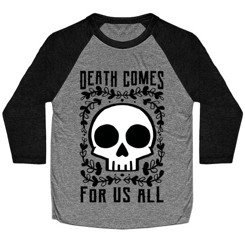 Death Comes For Us All Baseball Tee