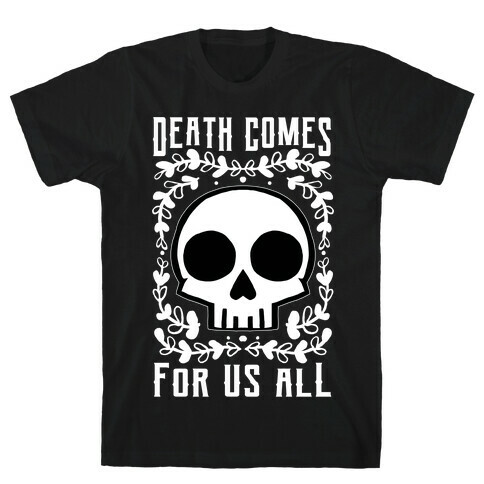 Death Comes For Us All T-Shirt