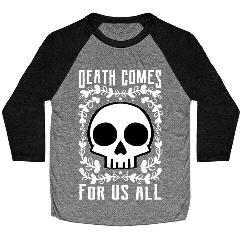 Death Comes For Us All Baseball Tee