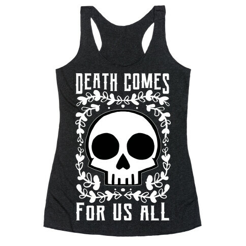 Death Comes For Us All Racerback Tank Top